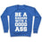 Virgin Teez  Pullover Crewneck Sweatshirt / x-small / Heathered Blue BE A BADASS WITH A GOOD ASS CREWNECK SWEATSHIRT