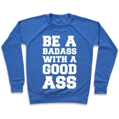 Virgin Teez  Pullover Crewneck Sweatshirt / x-small / Heathered Blue BE A BADASS WITH A GOOD ASS CREWNECK SWEATSHIRT