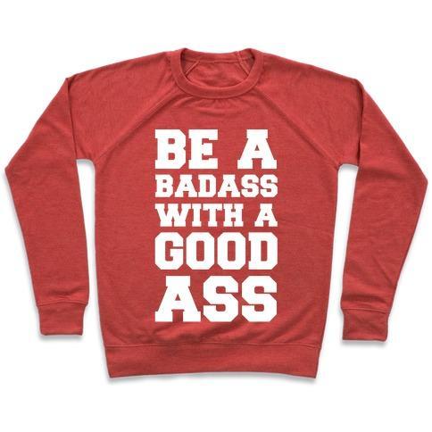 Virgin Teez  Pullover Crewneck Sweatshirt / x-small / Heathered Red BE A BADASS WITH A GOOD ASS CREWNECK SWEATSHIRT