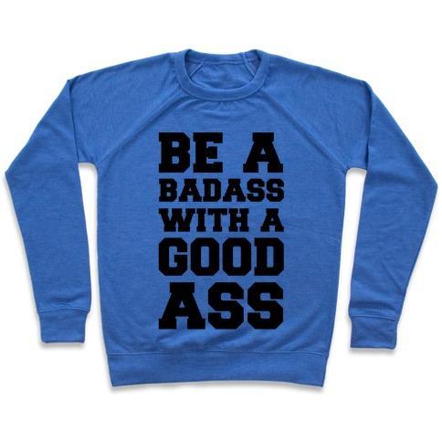 Virgin Teez  Pullover Crewneck Sweatshirt / x-small / Heathered Blue BE A BADASS WITH A GOOD ASS CREWNECK SWEATSHIRT