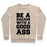 Virgin Teez  Pullover Crewneck Sweatshirt / x-small / Heathered Oatmeal BE A BADASS WITH A GOOD ASS CREWNECK SWEATSHIRT