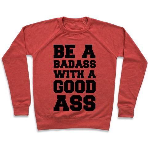 Virgin Teez  Pullover Crewneck Sweatshirt / x-small / Heathered Red BE A BADASS WITH A GOOD ASS CREWNECK SWEATSHIRT