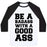 Virgin Teez  Baseball Tee Unisex Classic Baseball Tee / x-small / White/Black BE A BADASS WITH A GOOD ASS UNISEX CLASSIC BASEBALL TEE