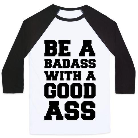 Virgin Teez  Baseball Tee Unisex Classic Baseball Tee / x-small / White/Black BE A BADASS WITH A GOOD ASS UNISEX CLASSIC BASEBALL TEE
