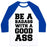 Virgin Teez  Baseball Tee Unisex Classic Baseball Tee / x-small / White/Blue BE A BADASS WITH A GOOD ASS UNISEX CLASSIC BASEBALL TEE