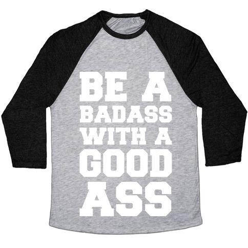 Virgin Teez  Baseball Tee Unisex Tri-Blend Baseball Tee / small / Athletic Gray / Black BE A BADASS WITH A GOOD ASS UNISEX TRI-BLEND BASEBALL TEE