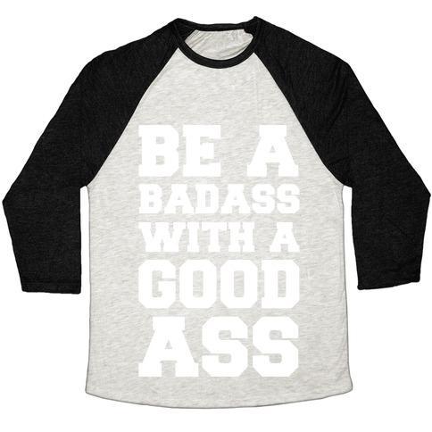 Virgin Teez  Baseball Tee Unisex Tri-Blend Baseball Tee / small / Oatmeal / Black BE A BADASS WITH A GOOD ASS UNISEX TRI-BLEND BASEBALL TEE