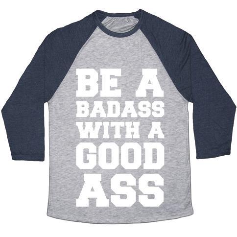 Virgin Teez  Baseball Tee Unisex Tri-Blend Baseball Tee / small / Athletic Gray / Navy BE A BADASS WITH A GOOD ASS UNISEX TRI-BLEND BASEBALL TEE
