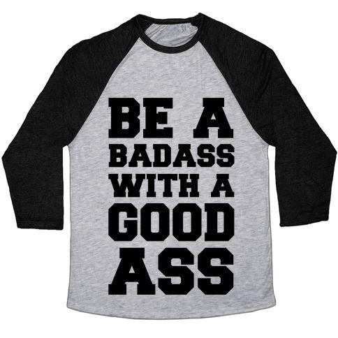 Virgin Teez  Baseball Tee Unisex Tri-Blend Baseball Tee / small / Athletic Gray / Black BE A BADASS WITH A GOOD ASS UNISEX TRI-BLEND BASEBALL TEE