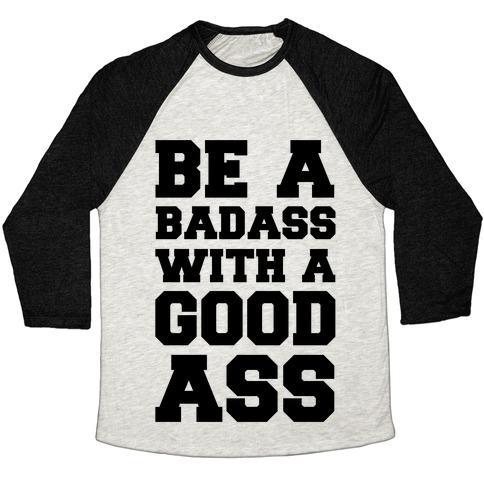 Virgin Teez  Baseball Tee Unisex Tri-Blend Baseball Tee / small / Oatmeal / Black BE A BADASS WITH A GOOD ASS UNISEX TRI-BLEND BASEBALL TEE