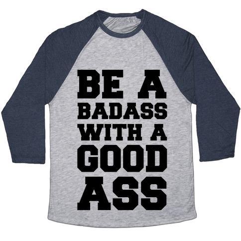 Virgin Teez  Baseball Tee Unisex Tri-Blend Baseball Tee / small / Athletic Gray / Navy BE A BADASS WITH A GOOD ASS UNISEX TRI-BLEND BASEBALL TEE