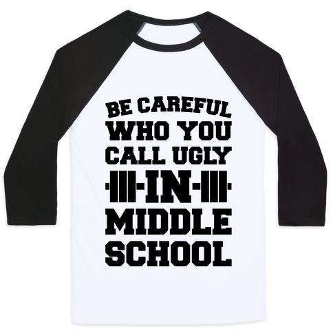 Virgin Teez  Baseball Tee Unisex Classic Baseball Tee / x-small / White/Black BE CAREFUL WHO YOU CALL UGLY IN MIDDLE SCHOOL UNISEX CLASSIC BASEBALL TEE