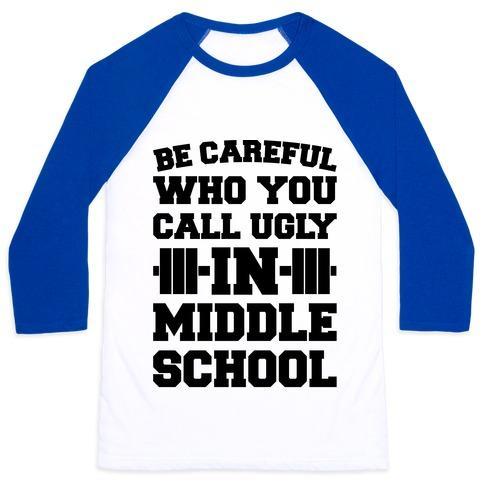 Virgin Teez  Baseball Tee Unisex Classic Baseball Tee / x-small / White/Blue BE CAREFUL WHO YOU CALL UGLY IN MIDDLE SCHOOL UNISEX CLASSIC BASEBALL TEE