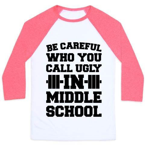 Virgin Teez  Baseball Tee Unisex Classic Baseball Tee / x-small / White/Neon Pink BE CAREFUL WHO YOU CALL UGLY IN MIDDLE SCHOOL UNISEX CLASSIC BASEBALL TEE