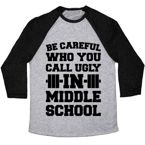 Virgin Teez  Baseball Tee Unisex Tri-Blend Baseball Tee / small / Athletic Gray / Black BE CAREFUL WHO YOU CALL UGLY IN MIDDLE SCHOOL UNISEX TRI-BLEND BASEBALL TEE