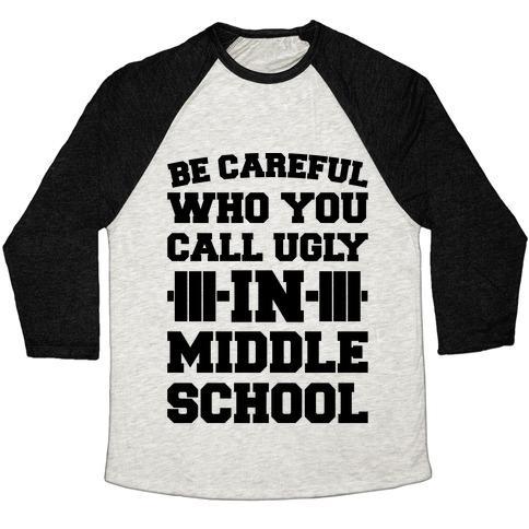 Virgin Teez  Baseball Tee Unisex Tri-Blend Baseball Tee / small / Oatmeal / Black BE CAREFUL WHO YOU CALL UGLY IN MIDDLE SCHOOL UNISEX TRI-BLEND BASEBALL TEE