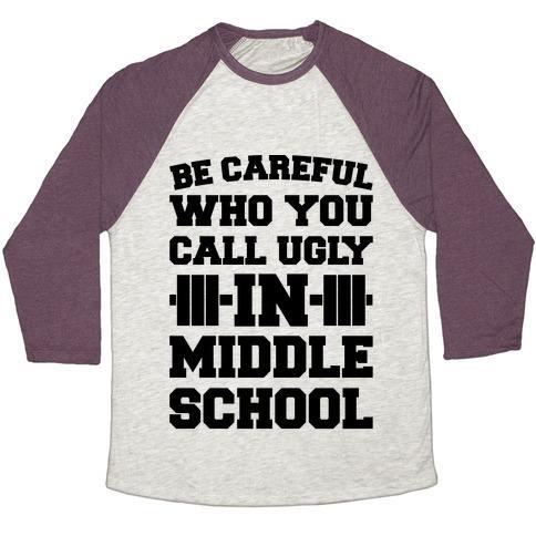Virgin Teez  Baseball Tee Unisex Tri-Blend Baseball Tee / small / Oatmeal / Maroon BE CAREFUL WHO YOU CALL UGLY IN MIDDLE SCHOOL UNISEX TRI-BLEND BASEBALL TEE