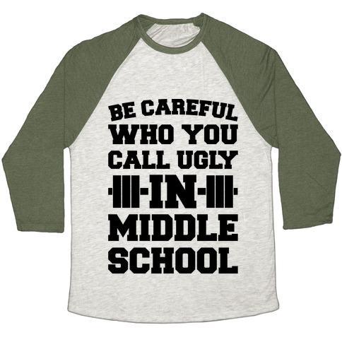 Virgin Teez  Baseball Tee Unisex Tri-Blend Baseball Tee / small / Oatmeal / Moss BE CAREFUL WHO YOU CALL UGLY IN MIDDLE SCHOOL UNISEX TRI-BLEND BASEBALL TEE