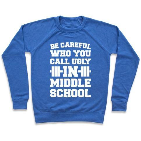 Virgin Teez  Pullover Crewneck Sweatshirt / x-small / Heathered Blue BE CAREFUL WHO YOU CALL UGLY IN MIDDLE SCHOOL WHITE PRINT CREWNECK SWEATSHIRT