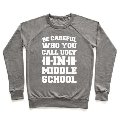 Virgin Teez  Pullover Crewneck Sweatshirt / x-small / Heathered Gray BE CAREFUL WHO YOU CALL UGLY IN MIDDLE SCHOOL WHITE PRINT CREWNECK SWEATSHIRT