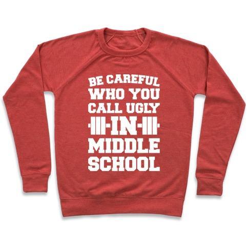 Virgin Teez  Pullover Crewneck Sweatshirt / x-small / Heathered Red BE CAREFUL WHO YOU CALL UGLY IN MIDDLE SCHOOL WHITE PRINT CREWNECK SWEATSHIRT