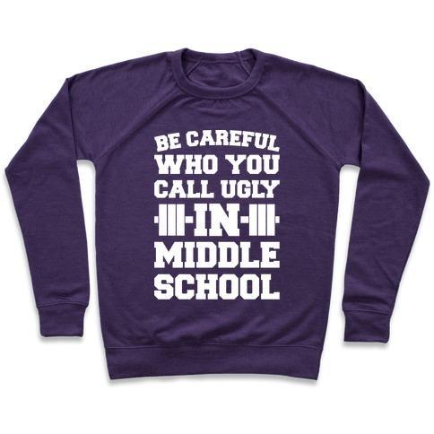 Virgin Teez  Pullover Crewneck Sweatshirt / x-small / Purple BE CAREFUL WHO YOU CALL UGLY IN MIDDLE SCHOOL WHITE PRINT CREWNECK SWEATSHIRT
