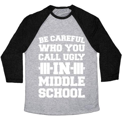Virgin Teez  Baseball Tee Unisex Tri-Blend Baseball Tee / small / Athletic Gray / Black BE CAREFUL WHO YOU CALL UGLY IN MIDDLE SCHOOL WHITE PRINT UNISEX TRI-BLEND BASEBALL TEE