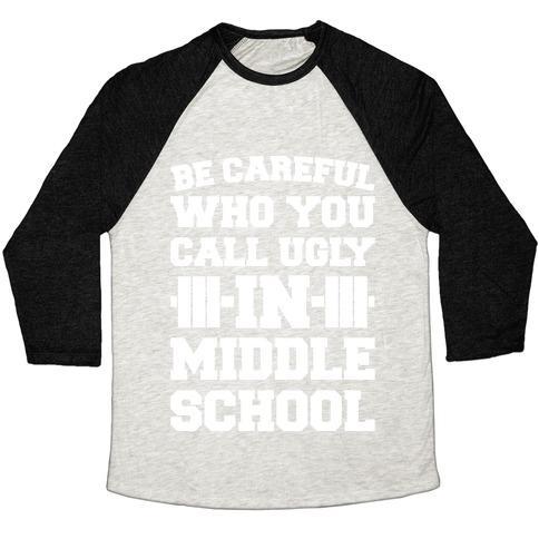 Virgin Teez  Baseball Tee Unisex Tri-Blend Baseball Tee / small / Oatmeal / Black BE CAREFUL WHO YOU CALL UGLY IN MIDDLE SCHOOL WHITE PRINT UNISEX TRI-BLEND BASEBALL TEE