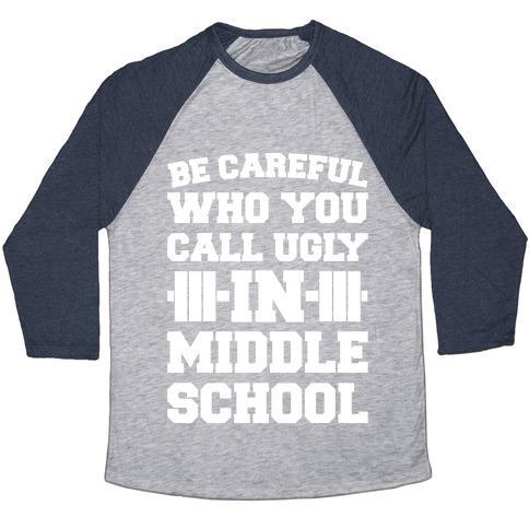 Virgin Teez  Baseball Tee Unisex Tri-Blend Baseball Tee / small / Athletic Gray / Navy BE CAREFUL WHO YOU CALL UGLY IN MIDDLE SCHOOL WHITE PRINT UNISEX TRI-BLEND BASEBALL TEE