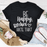 Be Happy T-Shirt