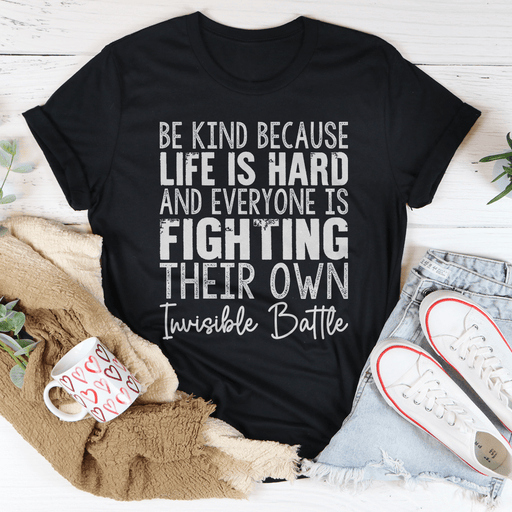 Be Kind Because Life Is Hard T-Shirt