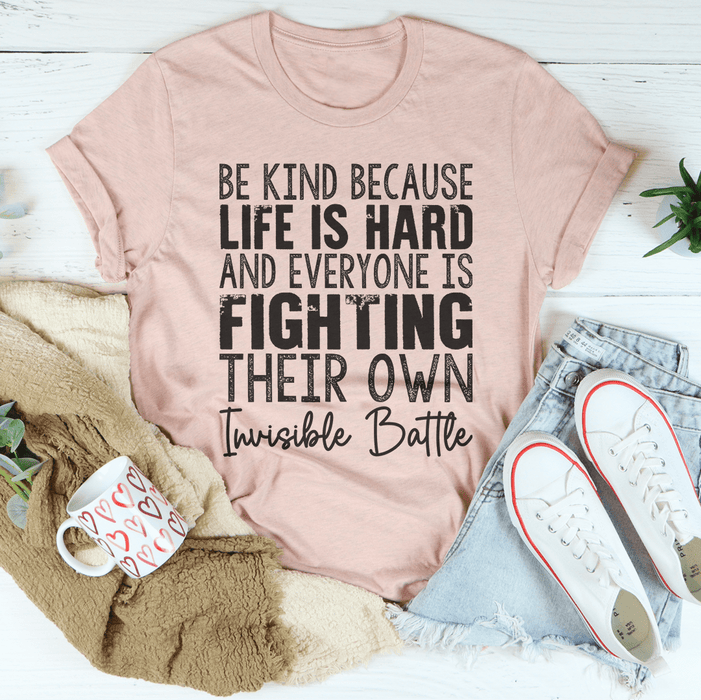 Be Kind Because Life Is Hard T-Shirt