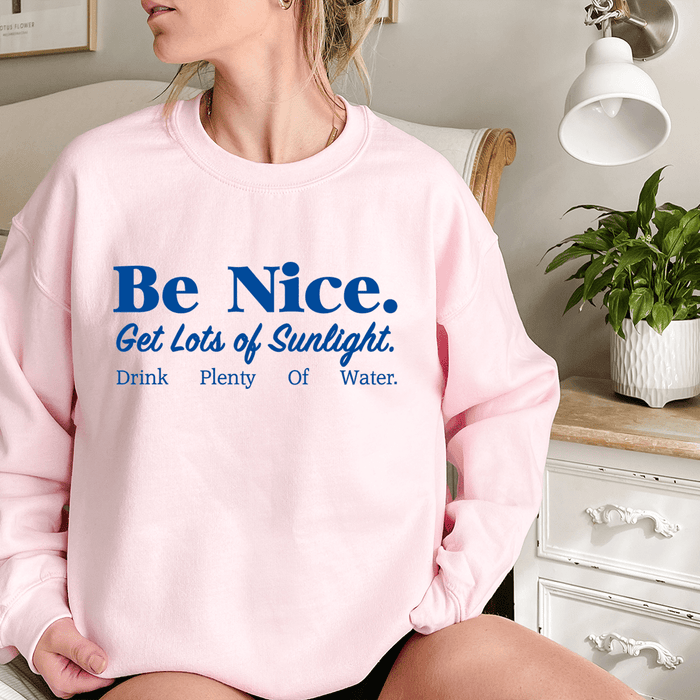 Be Nice Get Lots Of Sunlight Drink Plenty Of Water