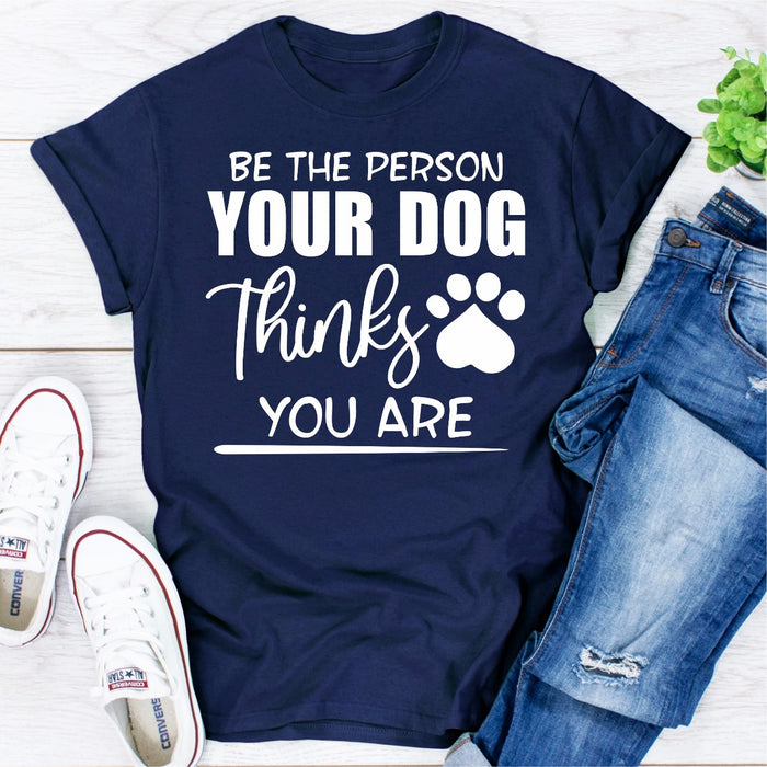 Be The Person Your Dog Thinks You Are