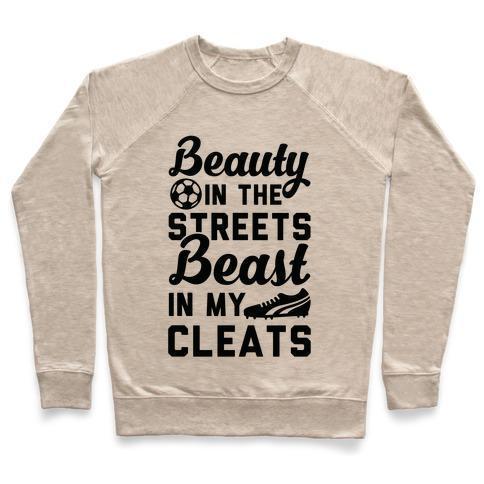 Virgin Teez  Pullover Crewneck Sweatshirt / x-small / Heathered Oatmeal BEAUTY IN THE STREETS & A BEAST IN MY CLEATS SOCCER CREWNECK SWEATSHIRT