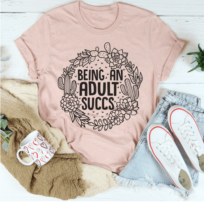 Being An Adult Succs Tee