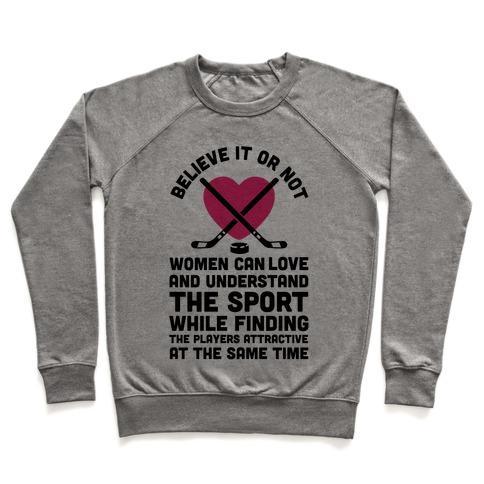 Virgin Teez  Pullover Crewneck Sweatshirt / x-small / Heathered Gray BELIEVE IT OR NOT WOMEN CAN LOVE AND UNDERSTAND HOCKEY CREWNECK SWEATSHIRT