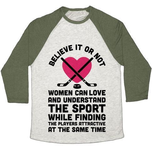 Virgin Teez  Baseball Tee Unisex Tri-Blend Baseball Tee / small / Oatmeal / Moss BELIEVE IT OR NOT WOMEN CAN LOVE AND UNDERSTAND HOCKEY UNISEX TRI-BLEND BASEBALL TEE