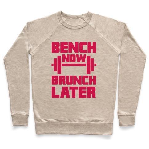 Virgin Teez  Pullover Crewneck Sweatshirt / x-small / Heathered Oatmeal BENCH NOW, BRUNCH LATER CREWNECK SWEATSHIRT