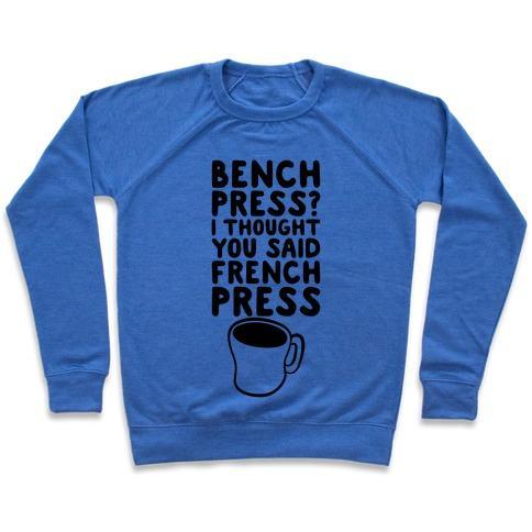 Virgin Teez  Pullover Crewneck Sweatshirt / x-small / Heathered Blue BENCH PRESS? I THOUGHT YOU SAID FRENCH PRESS CREWNECK SWEATSHIRT