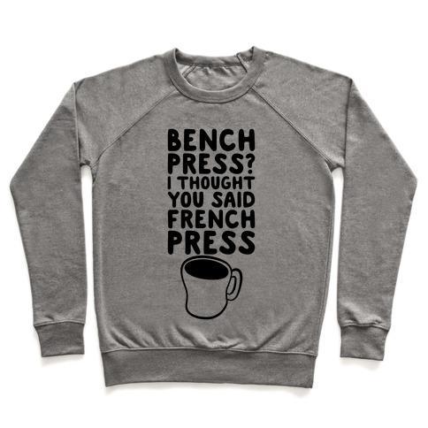 Virgin Teez  Pullover Crewneck Sweatshirt / x-small / Heathered Gray BENCH PRESS? I THOUGHT YOU SAID FRENCH PRESS CREWNECK SWEATSHIRT