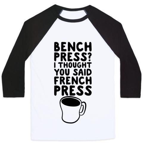 Virgin Teez  Baseball Tee Unisex Classic Baseball Tee / x-small / White/Black BENCH PRESS? I THOUGHT YOU SAID FRENCH PRESS UNISEX CLASSIC BASEBALL TEE