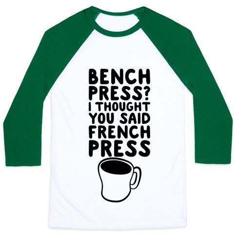 Virgin Teez  Baseball Tee Unisex Classic Baseball Tee / x-small / White/Dark Green BENCH PRESS? I THOUGHT YOU SAID FRENCH PRESS UNISEX CLASSIC BASEBALL TEE