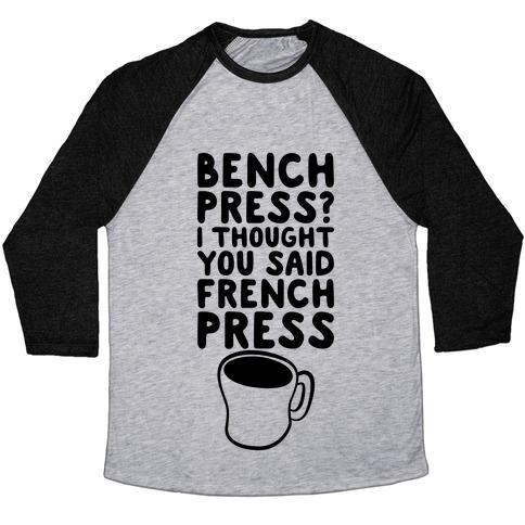 Virgin Teez  Baseball Tee Unisex Tri-Blend Baseball Tee / small / Athletic Gray / Black BENCH PRESS? I THOUGHT YOU SAID FRENCH PRESS UNISEX TRI-BLEND BASEBALL TEE