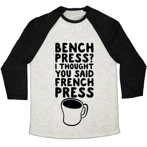 Virgin Teez  Baseball Tee Unisex Tri-Blend Baseball Tee / small / Oatmeal / Black BENCH PRESS? I THOUGHT YOU SAID FRENCH PRESS UNISEX TRI-BLEND BASEBALL TEE