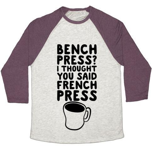 Virgin Teez  Baseball Tee Unisex Tri-Blend Baseball Tee / small / Oatmeal / Maroon BENCH PRESS? I THOUGHT YOU SAID FRENCH PRESS UNISEX TRI-BLEND BASEBALL TEE