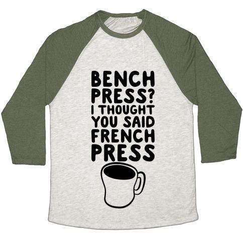 Virgin Teez  Baseball Tee Unisex Tri-Blend Baseball Tee / small / Oatmeal / Moss BENCH PRESS? I THOUGHT YOU SAID FRENCH PRESS UNISEX TRI-BLEND BASEBALL TEE