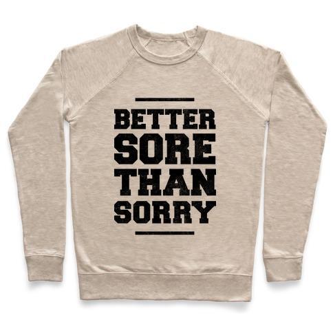 Virgin Teez  Pullover Crewneck Sweatshirt / x-small / Heathered Oatmeal BETTER SORE THAN SORRY CREWNECK SWEATSHIRT