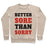 Virgin Teez  Pullover Crewneck Sweatshirt / x-small / Heathered Oatmeal BETTER SORE THAN SORRY (TANK) CREWNECK SWEATSHIRT