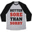 Virgin Teez  Baseball Tee Unisex Tri-Blend Baseball Tee / small / Athletic Gray / Black BETTER SORE THAN SORRY (TANK) UNISEX TRI-BLEND BASEBALL TEE